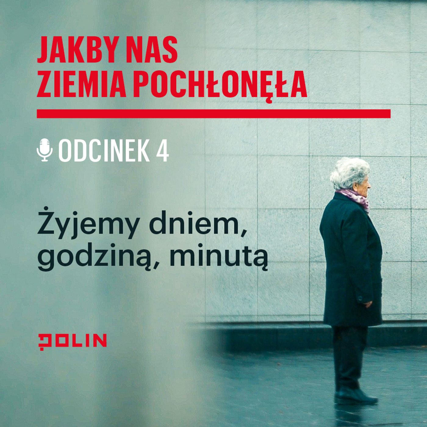 Odc. 4. Żyjemy dniem, godziną, minutą - Jakby nas ziemia pochłonęła. Katarzyna Kobylarczyk x Muzeum POLIN