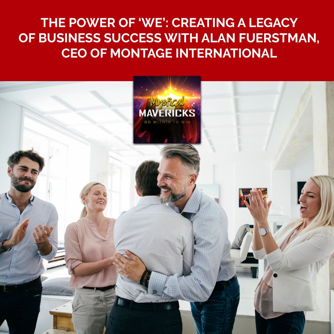 The Power Of ‘We’: Creating A Legacy Of Business Success With Alan Fuerstman, CEO Of Montage International episode artwork