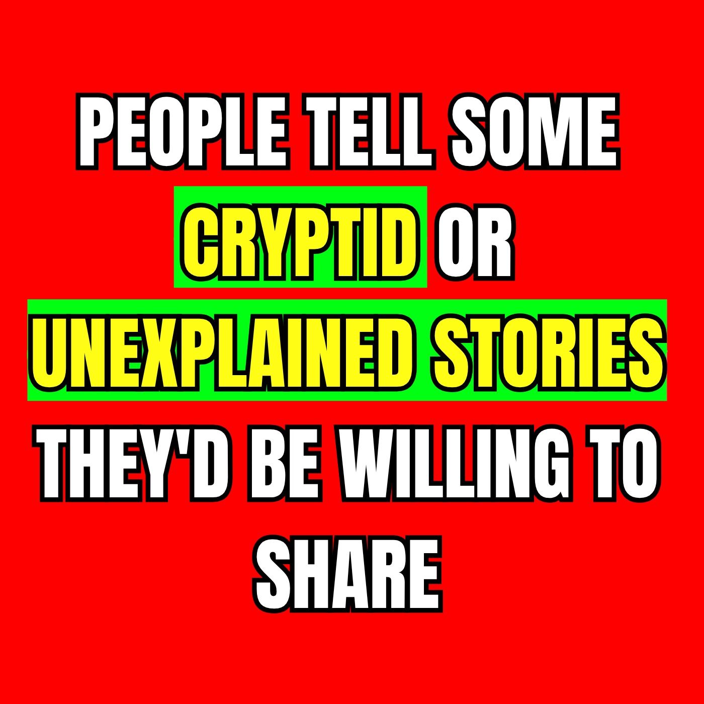 People Tell Some Cryptid Or Unexplained Stories They'd Be Willing To Share