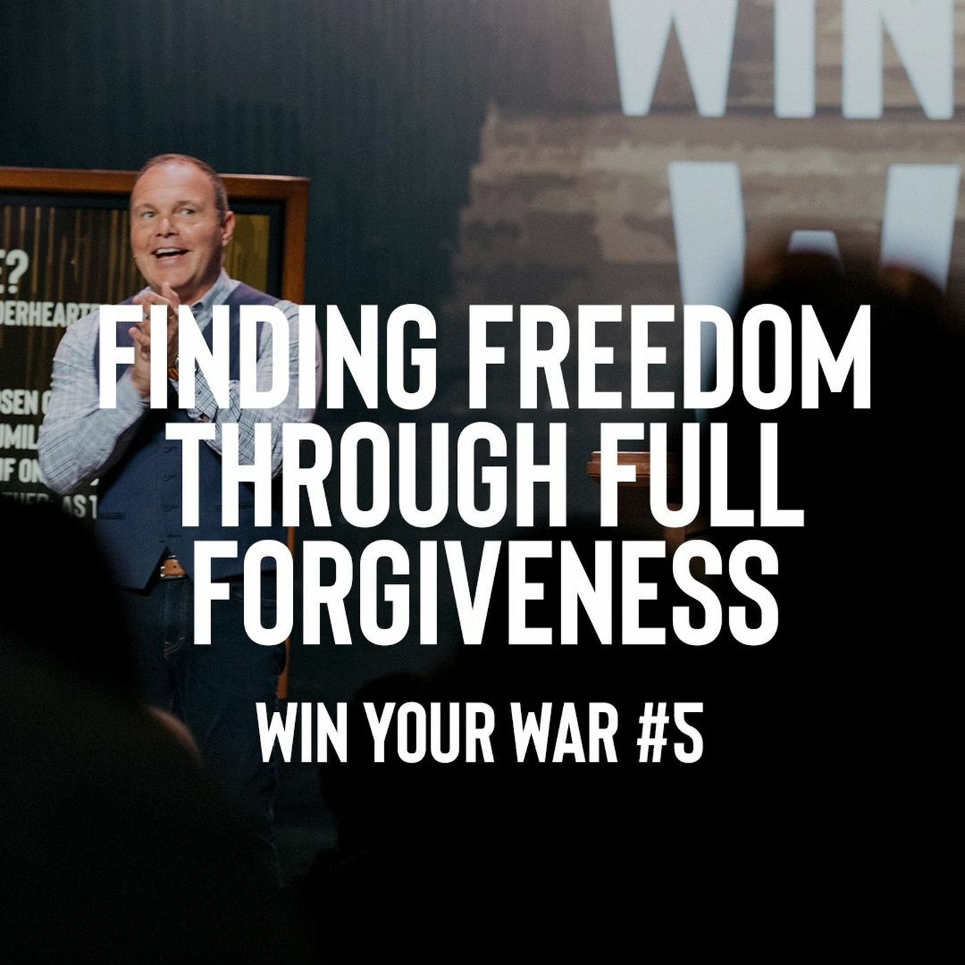 Win Your War #5 - Finding Freedom through Full Forgiveness