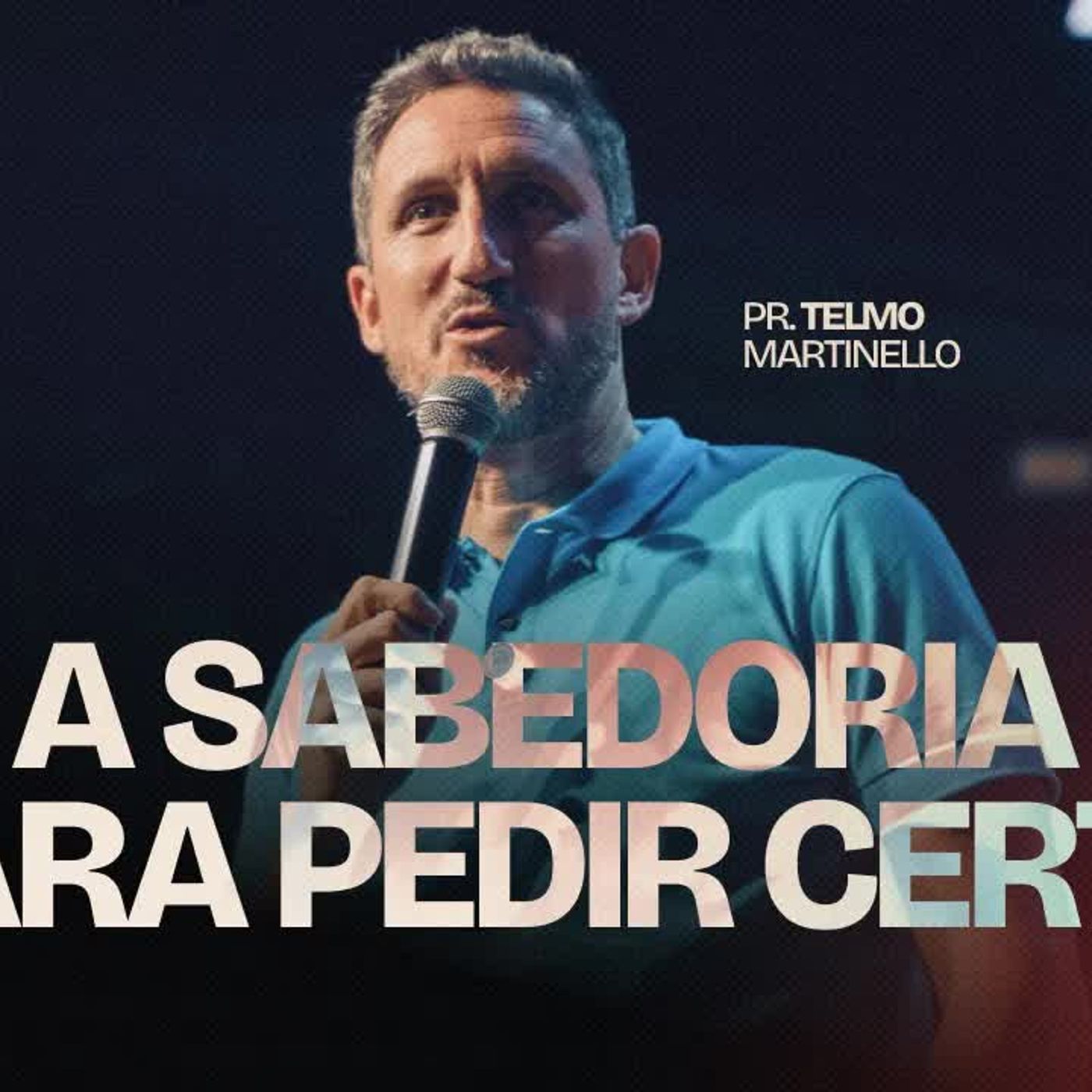A Sabedoria para pedir certo ｜ Pr. Telmo Martinello episode artwork