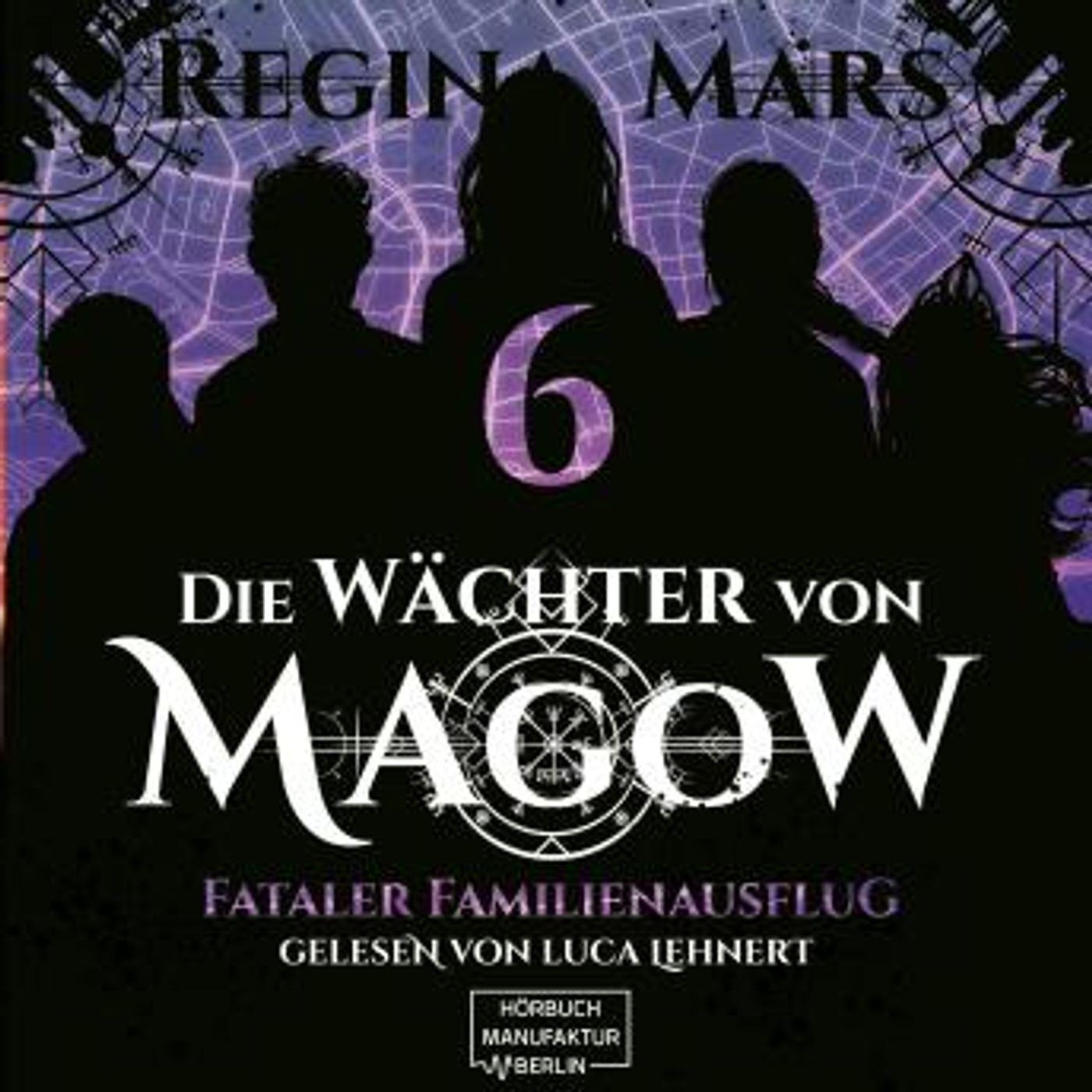 [German] - Fataler Familienausflug - Die Wächter von Magow, Band 6 (ungekürzt) by Regina Mars episode artwork