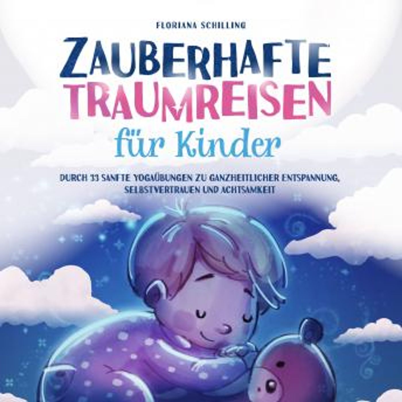 [German] - Zauberhafte Traumreisen für Kinder: Durch 33 sanfte Yogaübungen zu ganzheitlicher Entspannung, Selbstvertrauen und Achtsamkeit (A episode artwork