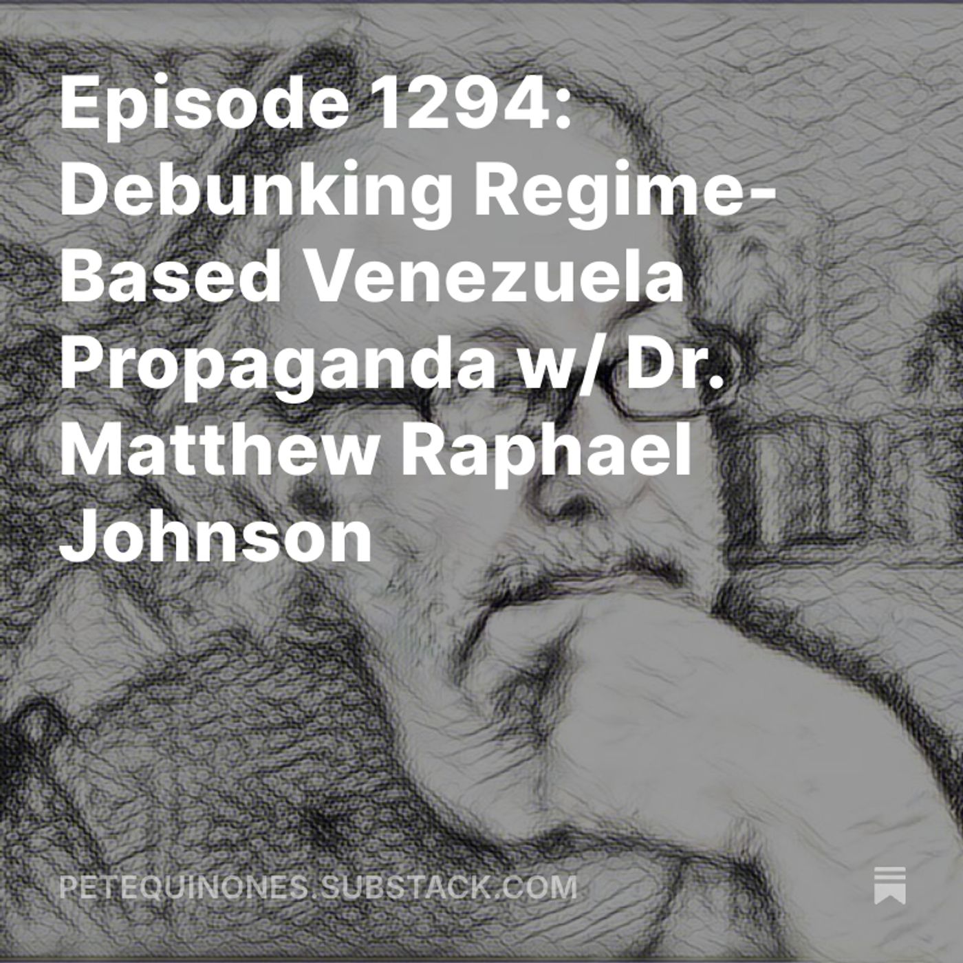 Episode 1294: Debunking Regime-Based Venezuela Propaganda w/ Dr. Matthew Raphael Johnson