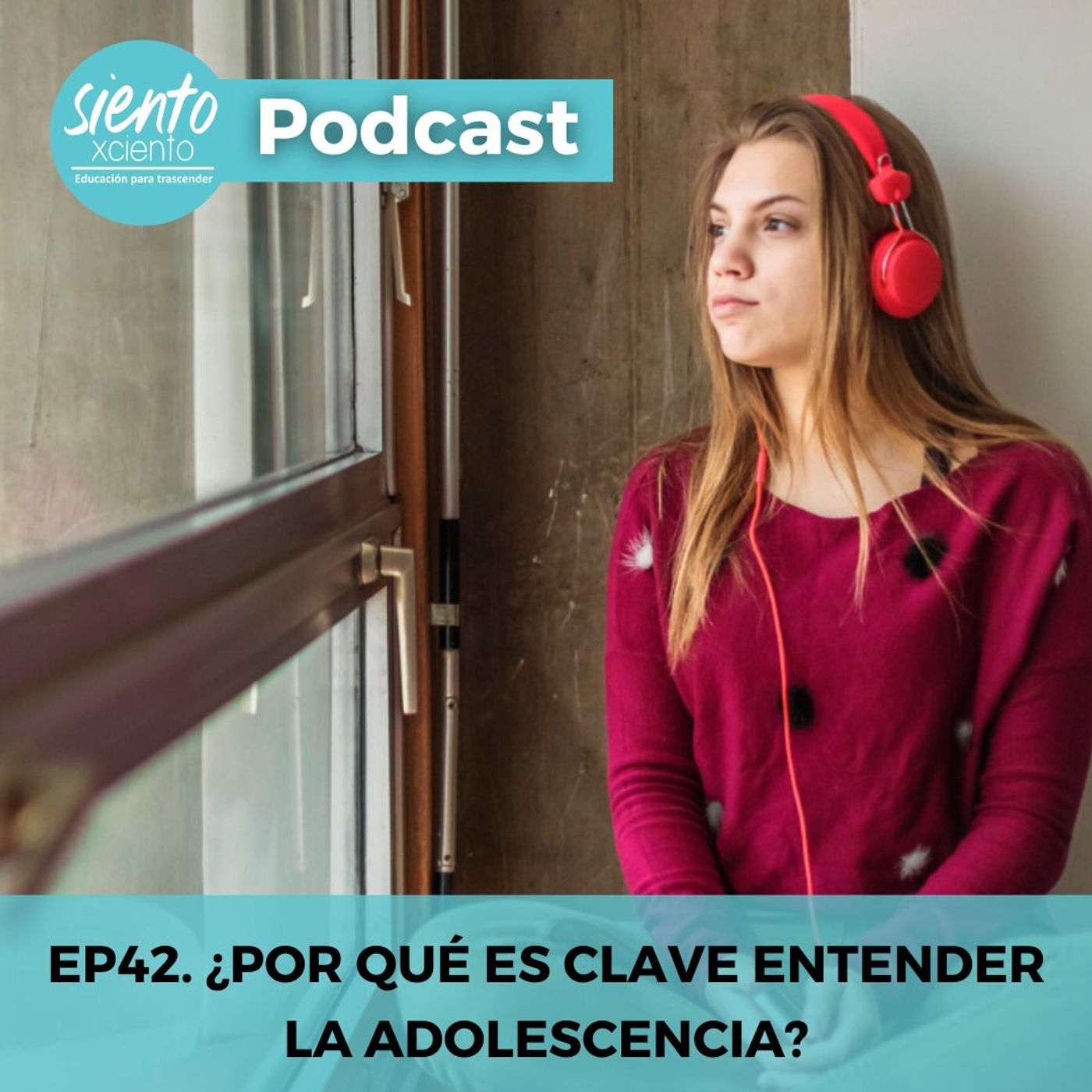 EP42: ¿POR QUÉ ES CLAVE ENTENDER LA ADOLESCENCIA?