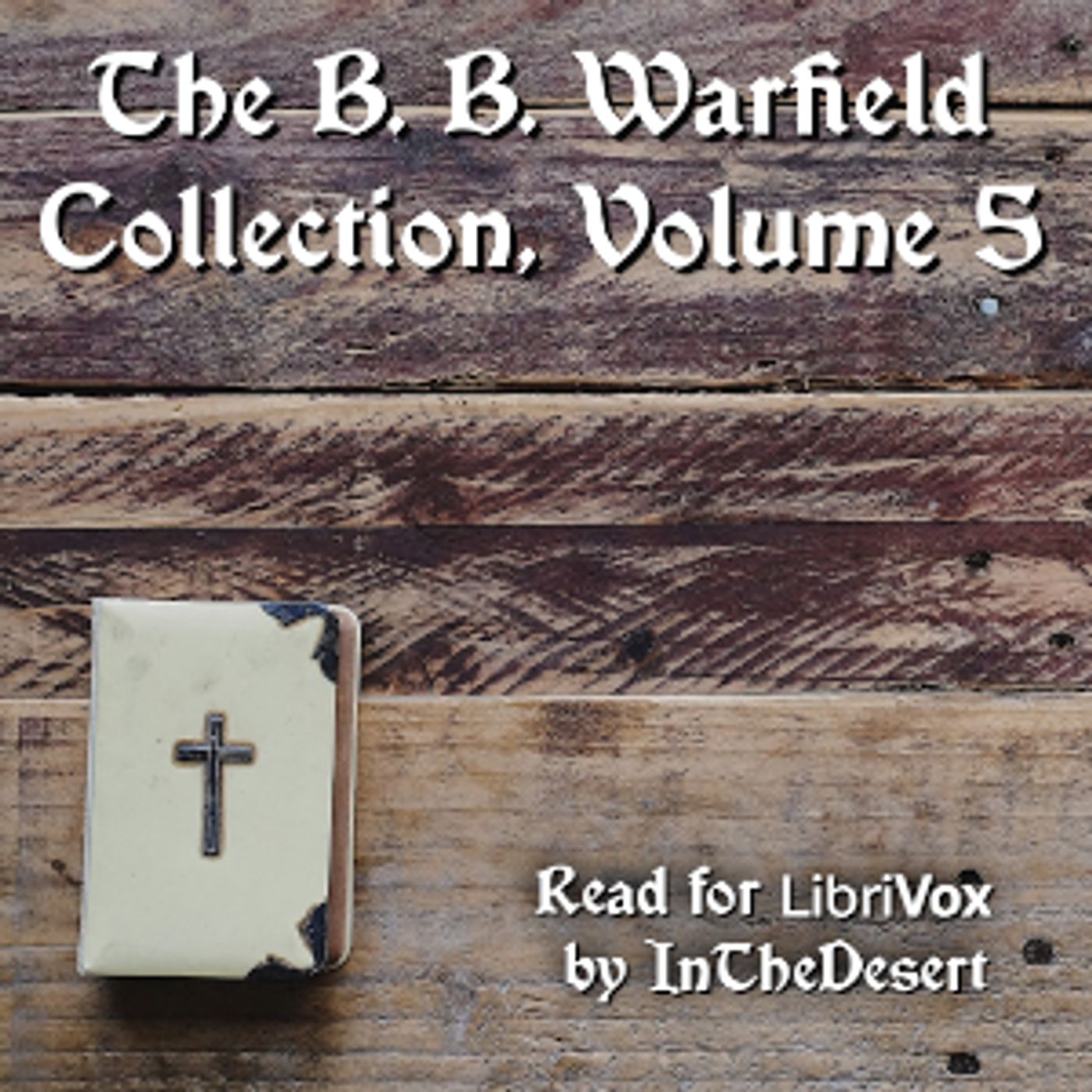 B. B. Warfield Collection, Volume 5, The by Benjamin B. Warfield (1851 - 1921)
