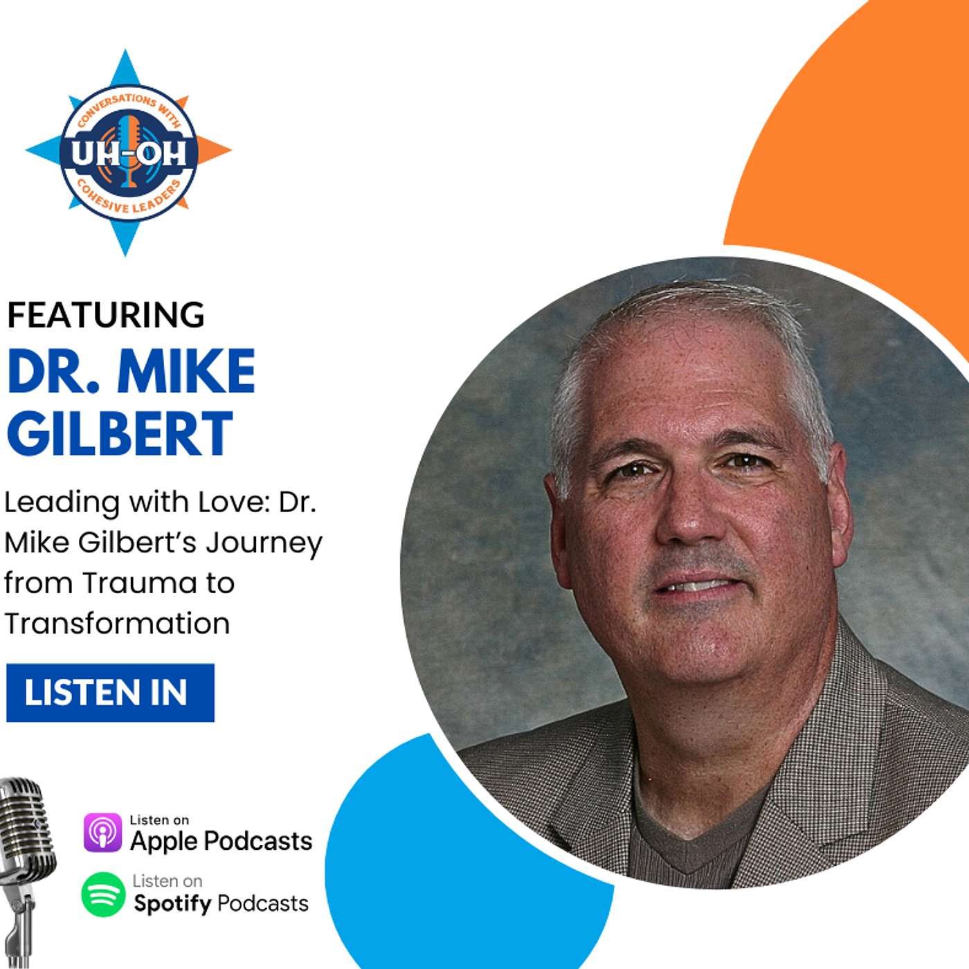 Leading with Love: Dr. Mike Gilbert’s Journey from Trauma to Transformation episode artwork