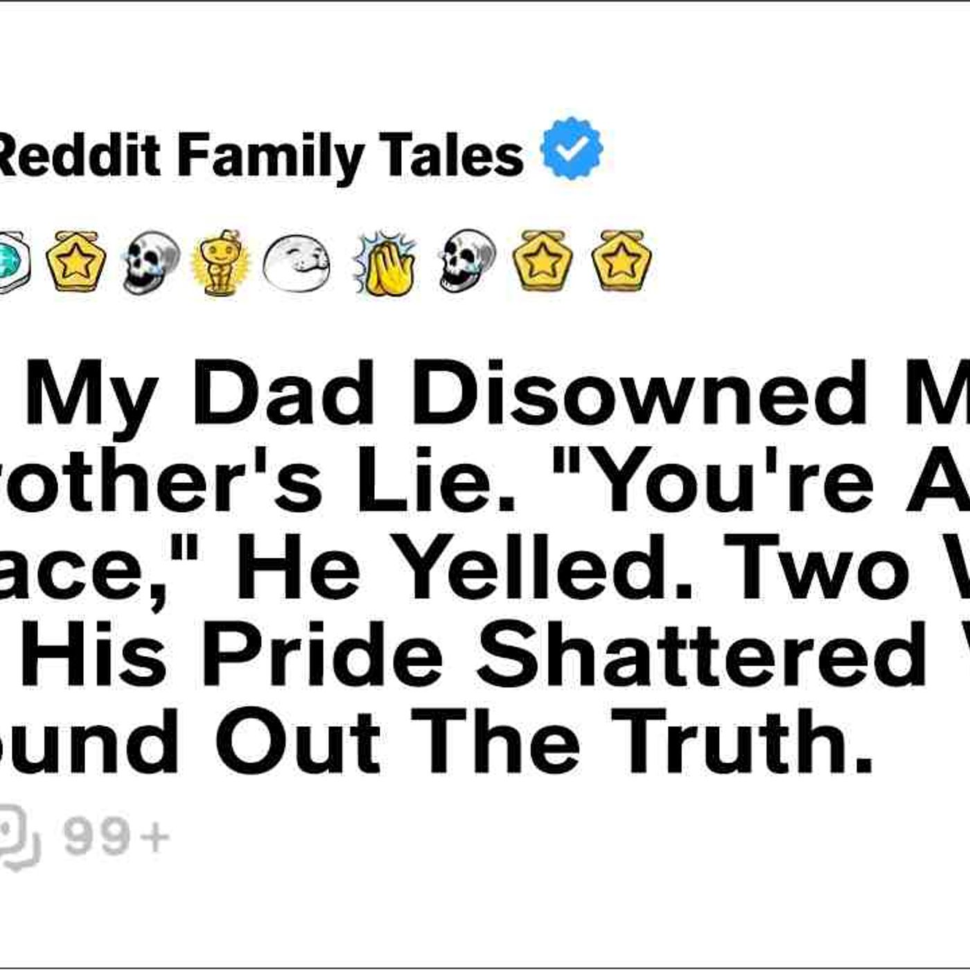At 16_ My Dad Disowned Me For My Brother_s Lie. _You_re A Disgrace__... - Reddit Family Tales