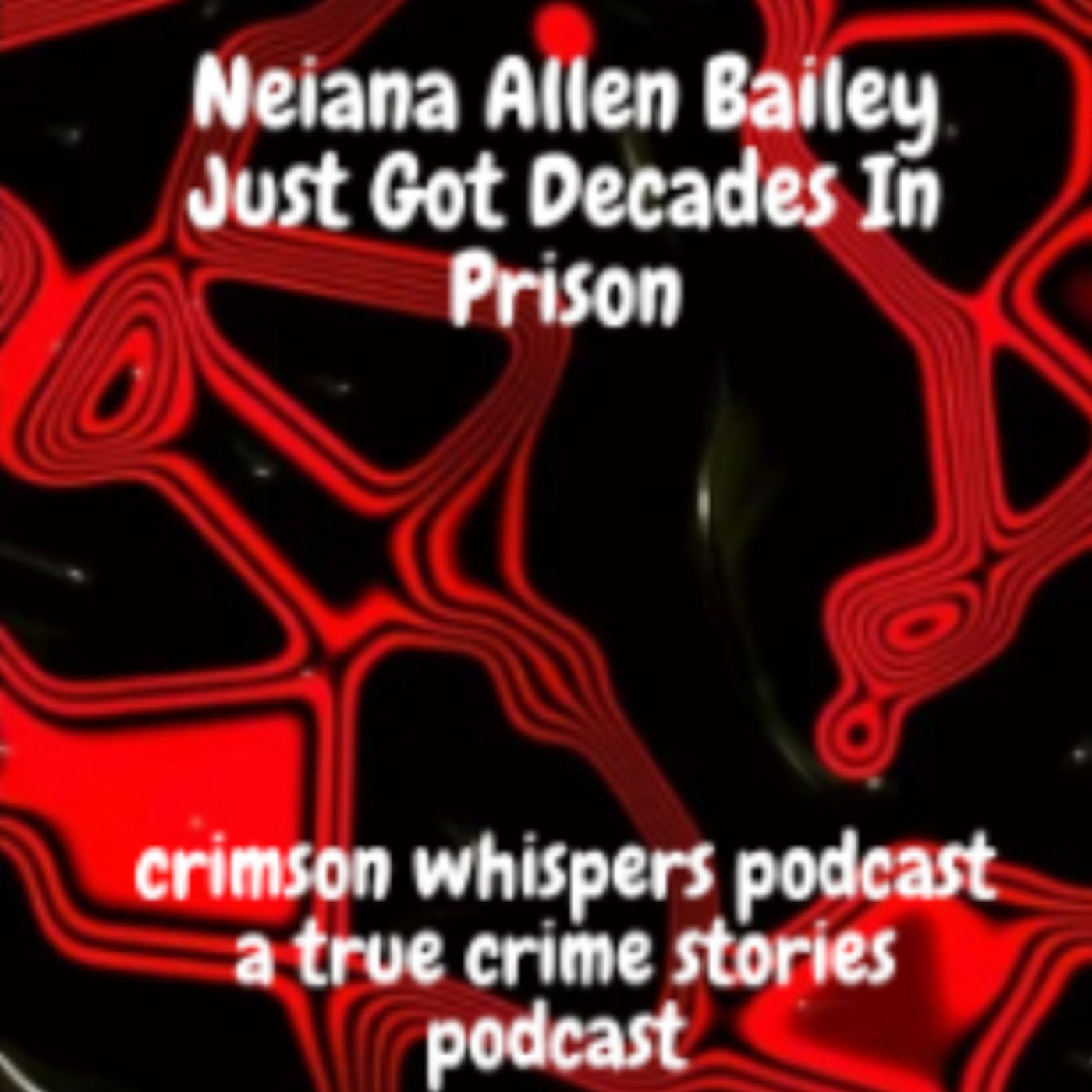Neiana Allen Bailey Just Got Decades In Prison episode artwork