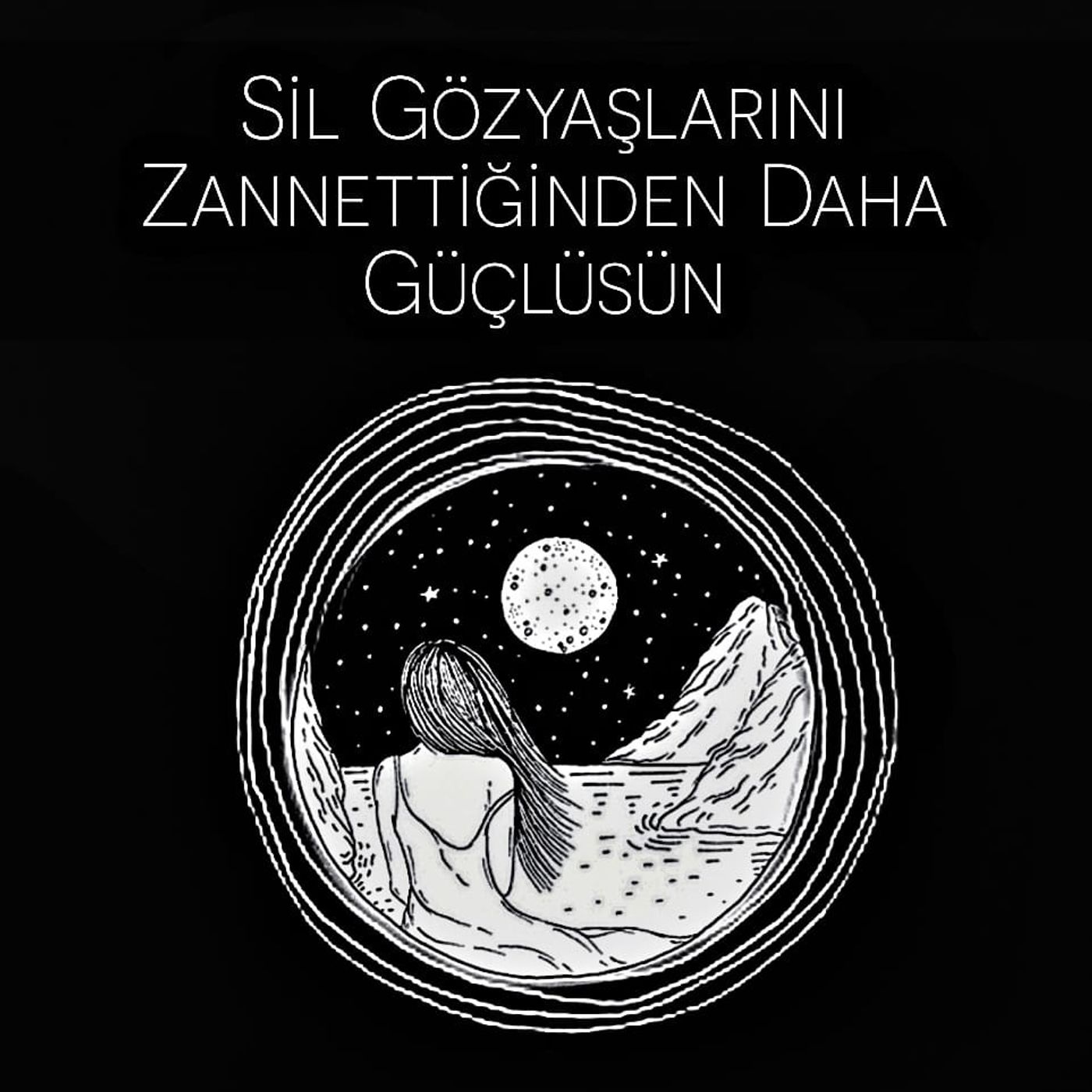 Sil Gözyaşlarını, Zannettiğinden Daha Güçlüsün
