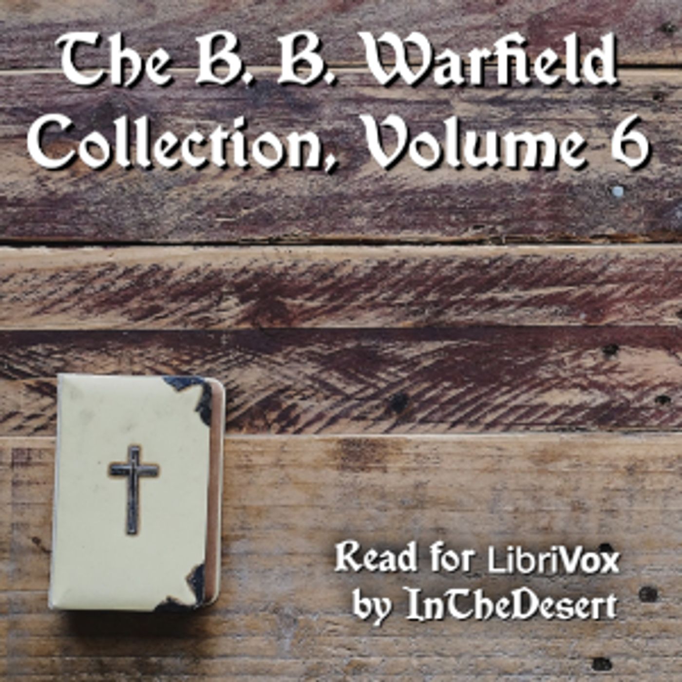 B. B. Warfield Collection, Volume 6, The by Benjamin B. Warfield (1851 - 1921)