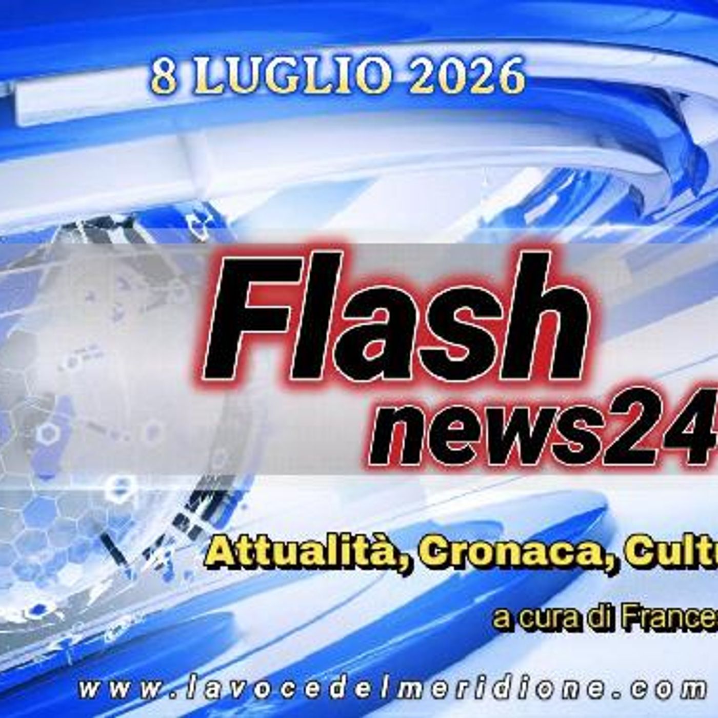 «FlashNews24» del 8 LUGLIO 2026 - Attualità, Cronaca, Cultura e Sport a cura di Francesco Sampogna episode artwork