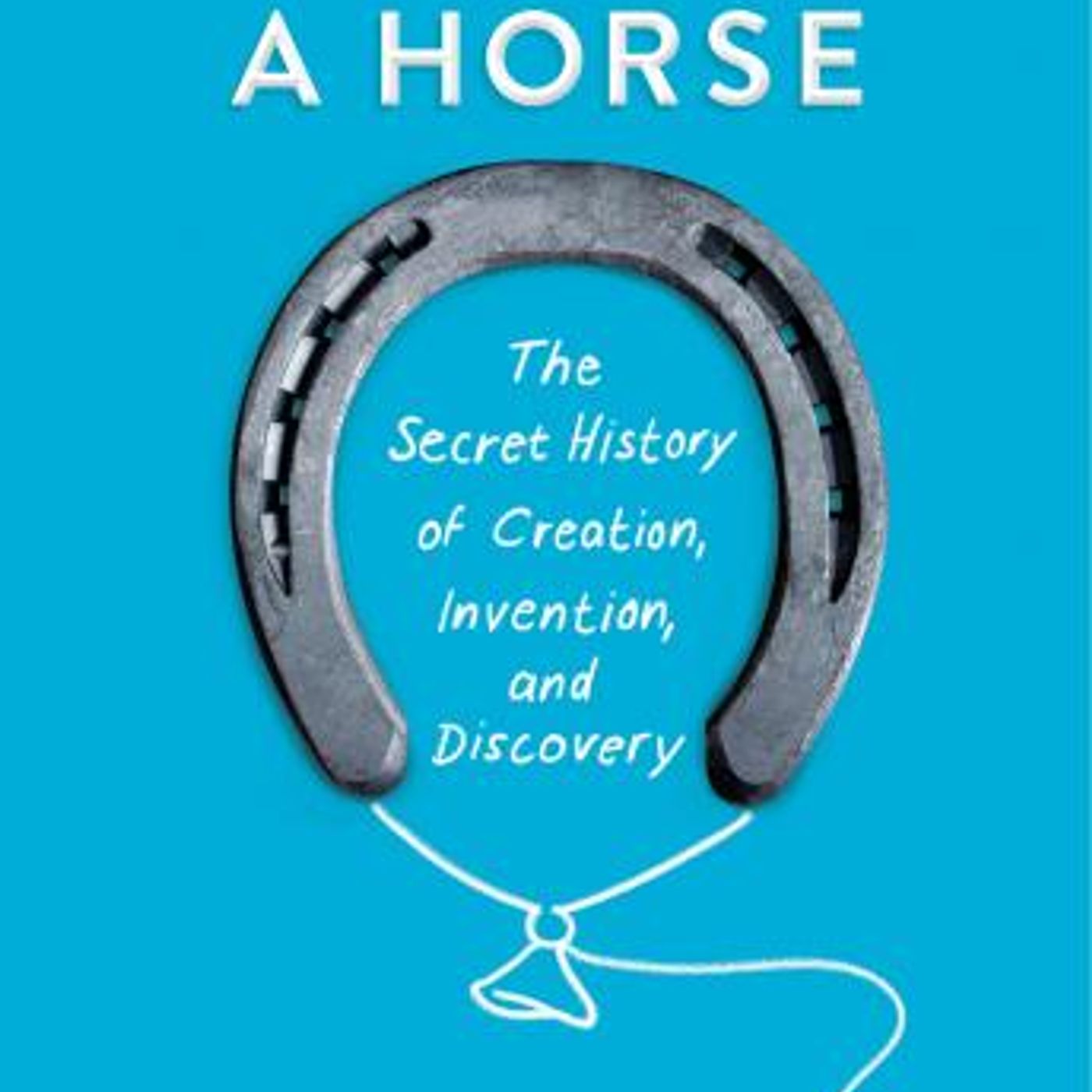 How to Fly a Horse: The Secret History of Creation, Invention, and Discovery by Kevin Ashton episode artwork