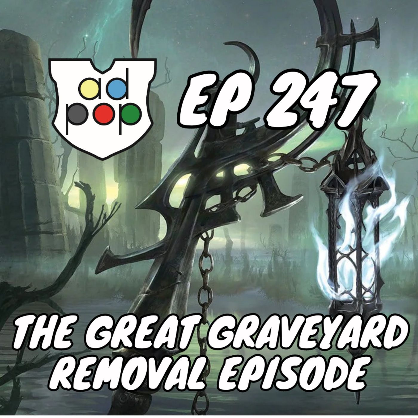 Episode 247: Commander ad Populum, Ep 247 - The Great Graveyard Removal Episode episode artwork