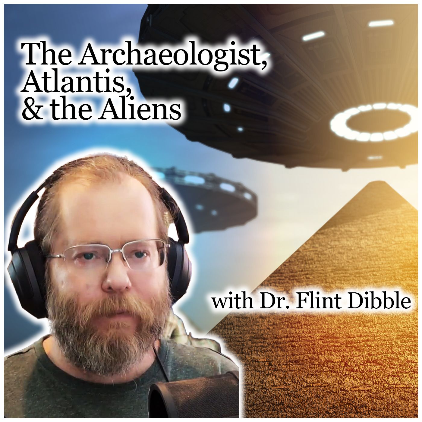 The Archaeologist, Atlantis, & the Aliens (with Dr. Flint Dibble)