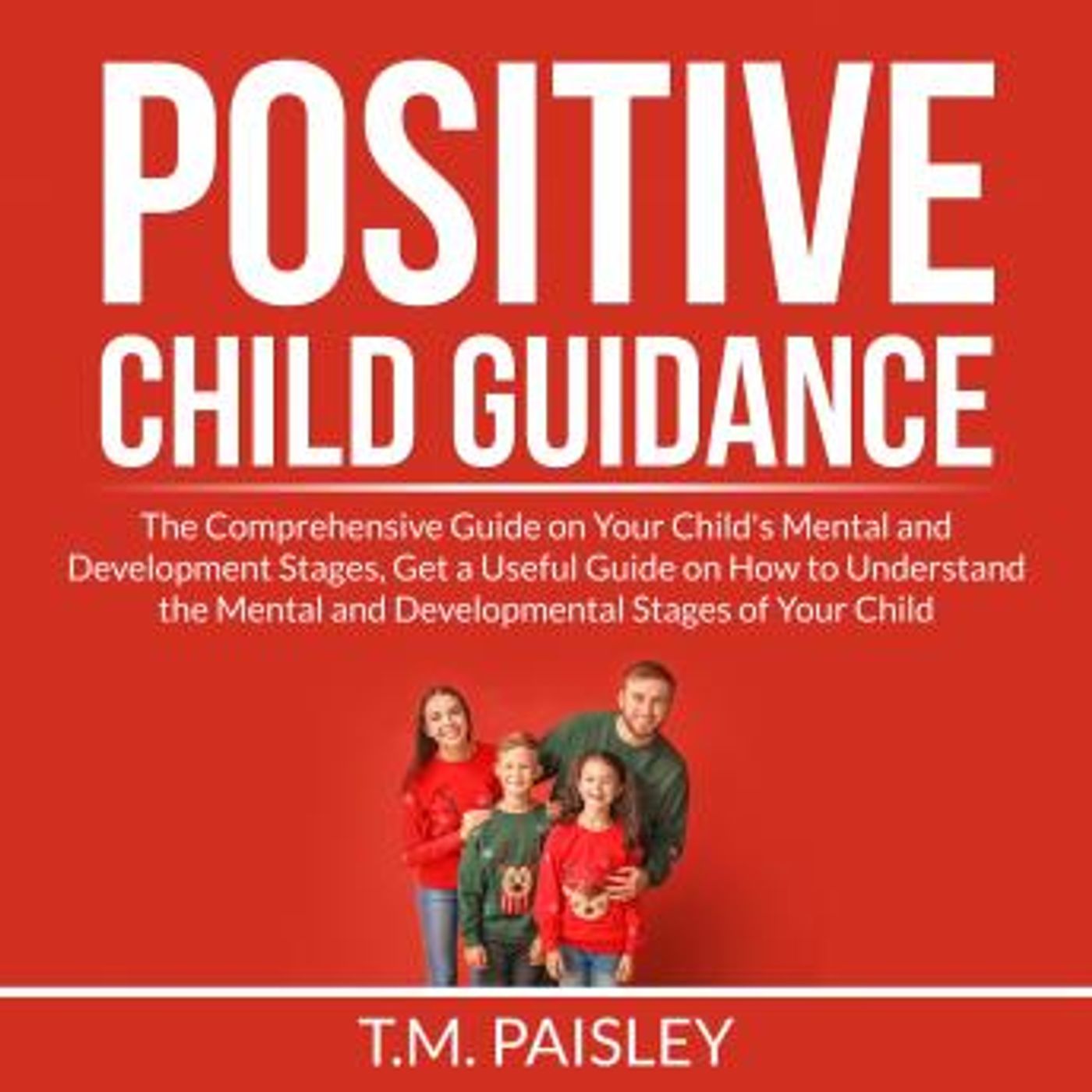 Positive Child Guidance: The Comprehensive Guide on Your Child's Mental and Development Stages, Get a Useful Guide on How to Understand the episode artwork
