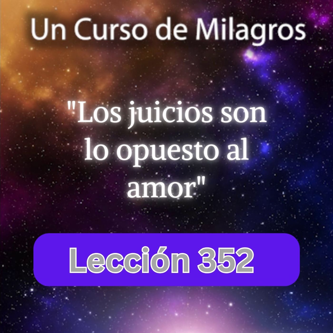 LECCIÓN 352 - "Los juicios son lo opuesto al amor".  Un Curso de Milagros (con fondo musical) episode artwork