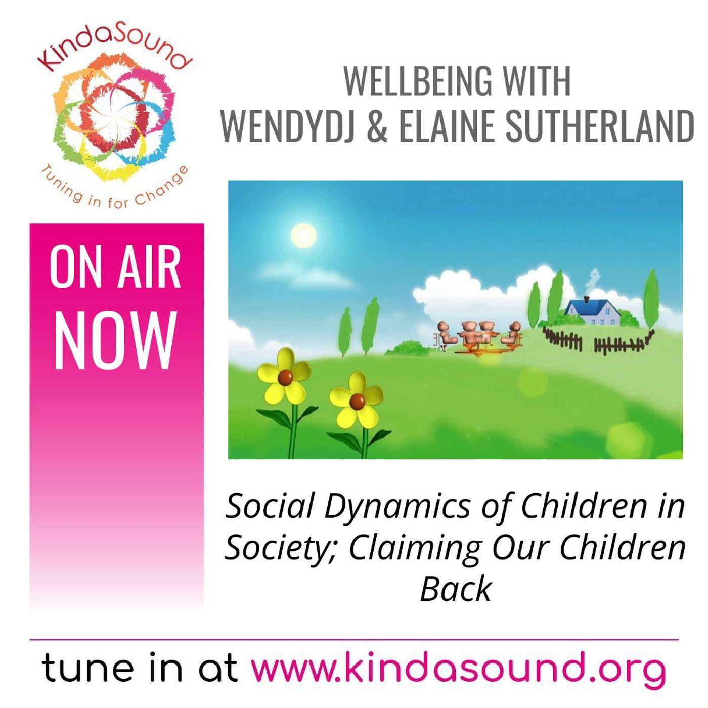 Social Dynamics of Children in Society; Claiming Our Children Back | Wellbeing with WendyDJ, Elaine & Guests (Ep. 25)