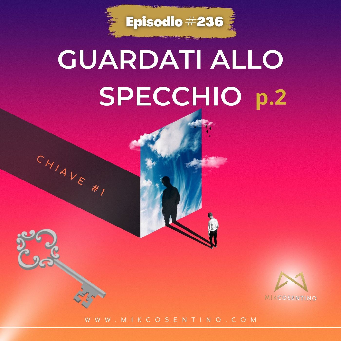 Chiave #1 di 21 - Guardarti allo specchio p.2 | ep.236 episode artwork