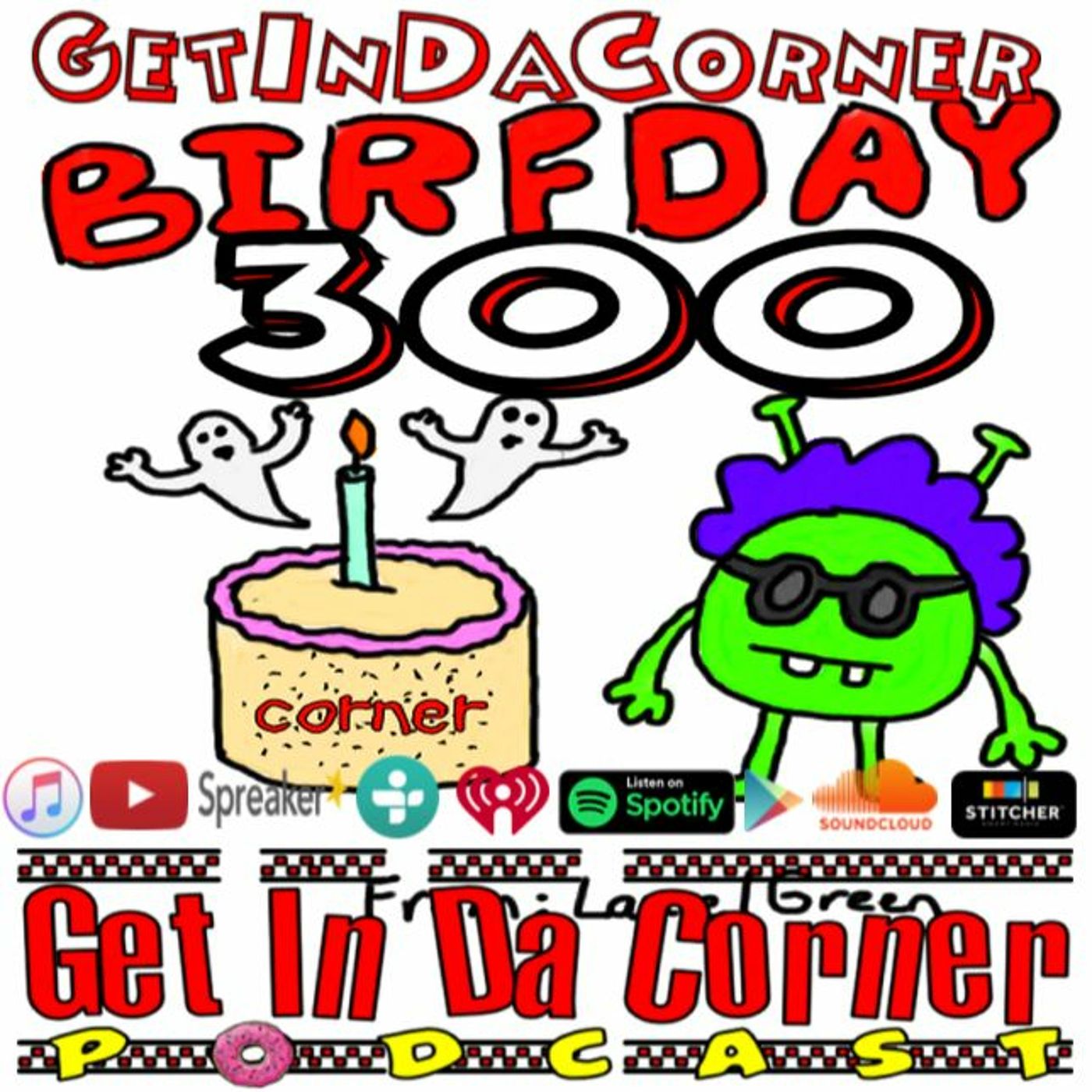 Get In Da Corner podcast episode 300 - Happy BirfDay to Us episode artwork