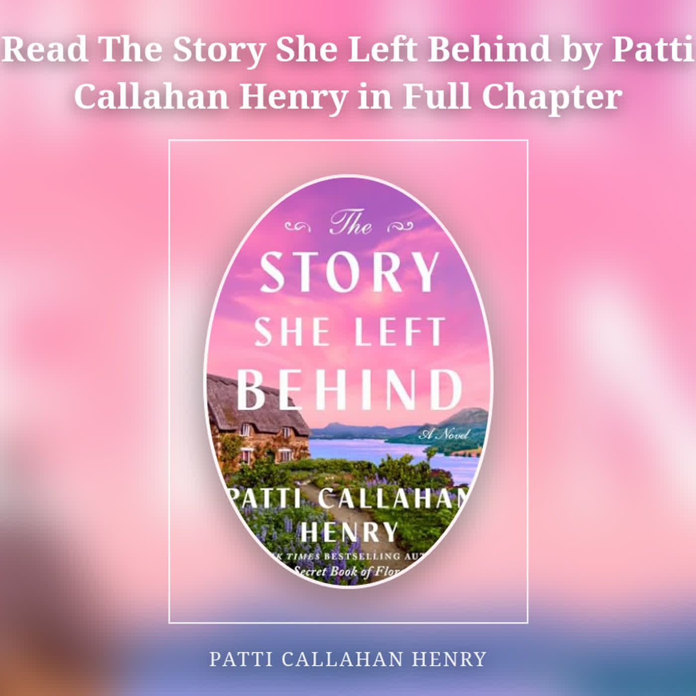 Read The Story She Left Behind by Patti Callahan Henry in Full Chapter episode artwork
