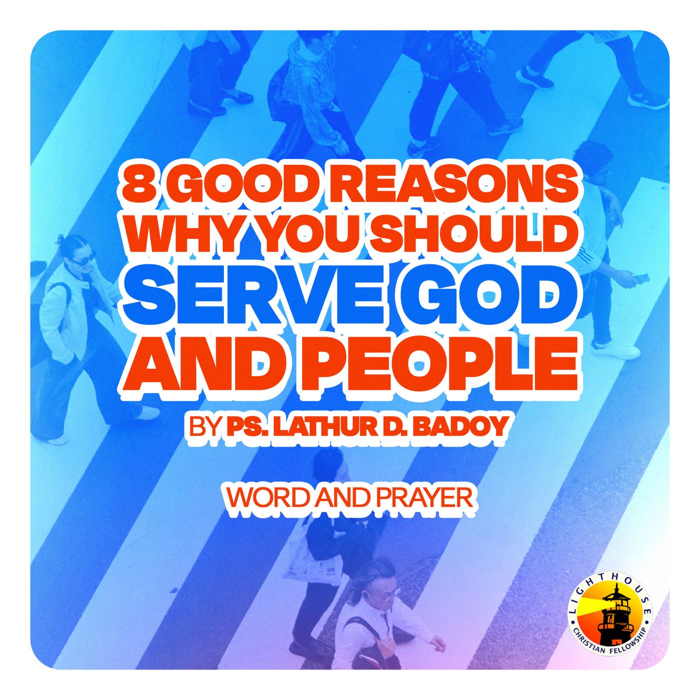 8 Good Reasons Why You Should Serve God and People by Ps Lathur Badoy