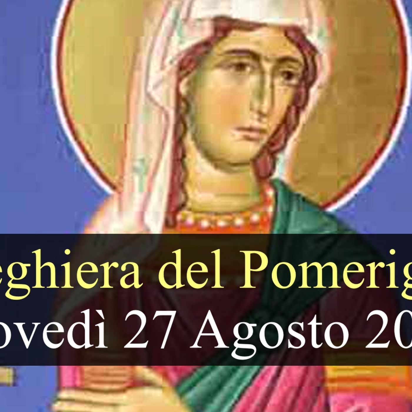 Preghiera del Pomeriggio GIOVEDI 27 AGOSTO 2026 ❤️ Vespri - Memoria Santa Monica episode artwork