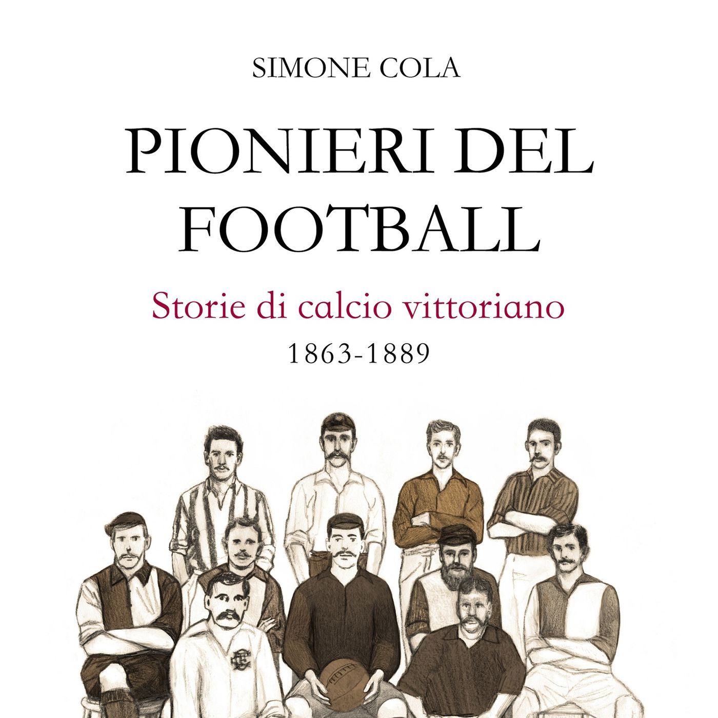 "Pionieri del football. Storie di calcio vittoriano 1863-1889." A talk with: Simone Cola