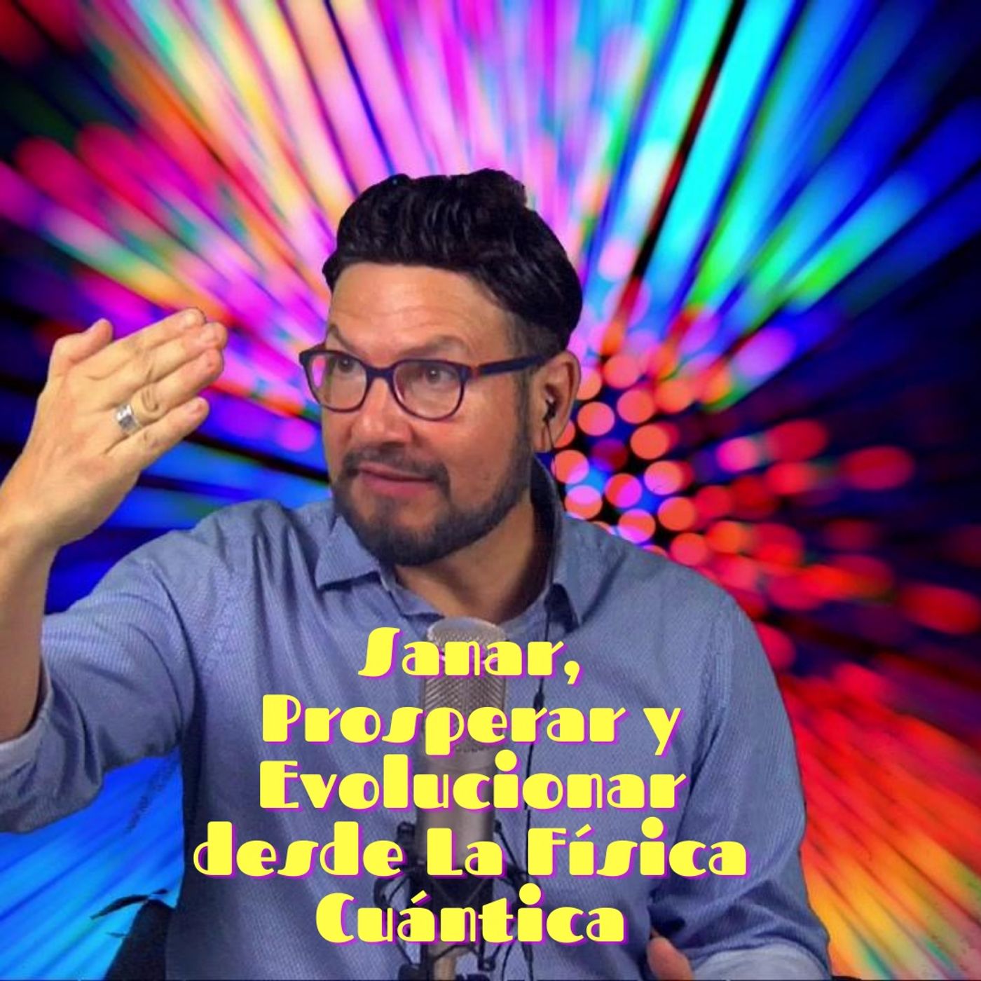 #312 Sanar, prosperar y evolucionar desde la Física Cuántica (Podcast)