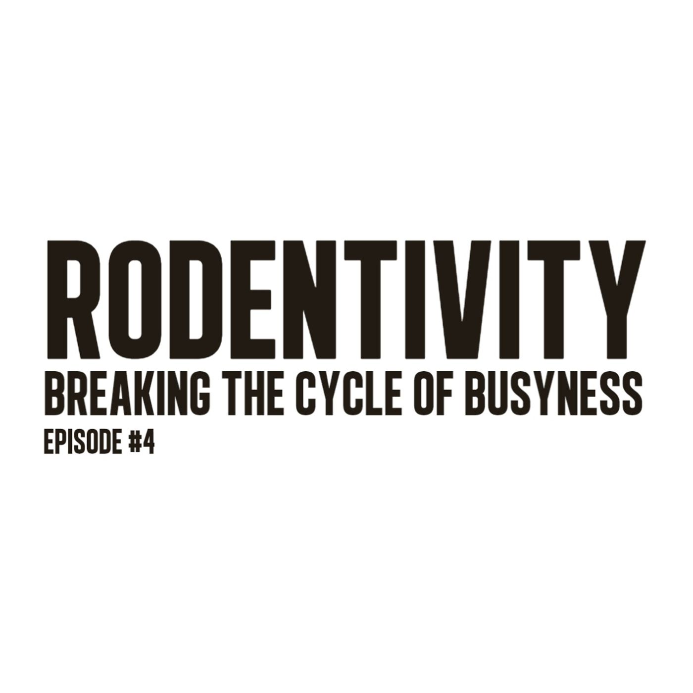 “Rodentivity – Breaking the Cycle of Busyness” | Ep. 4