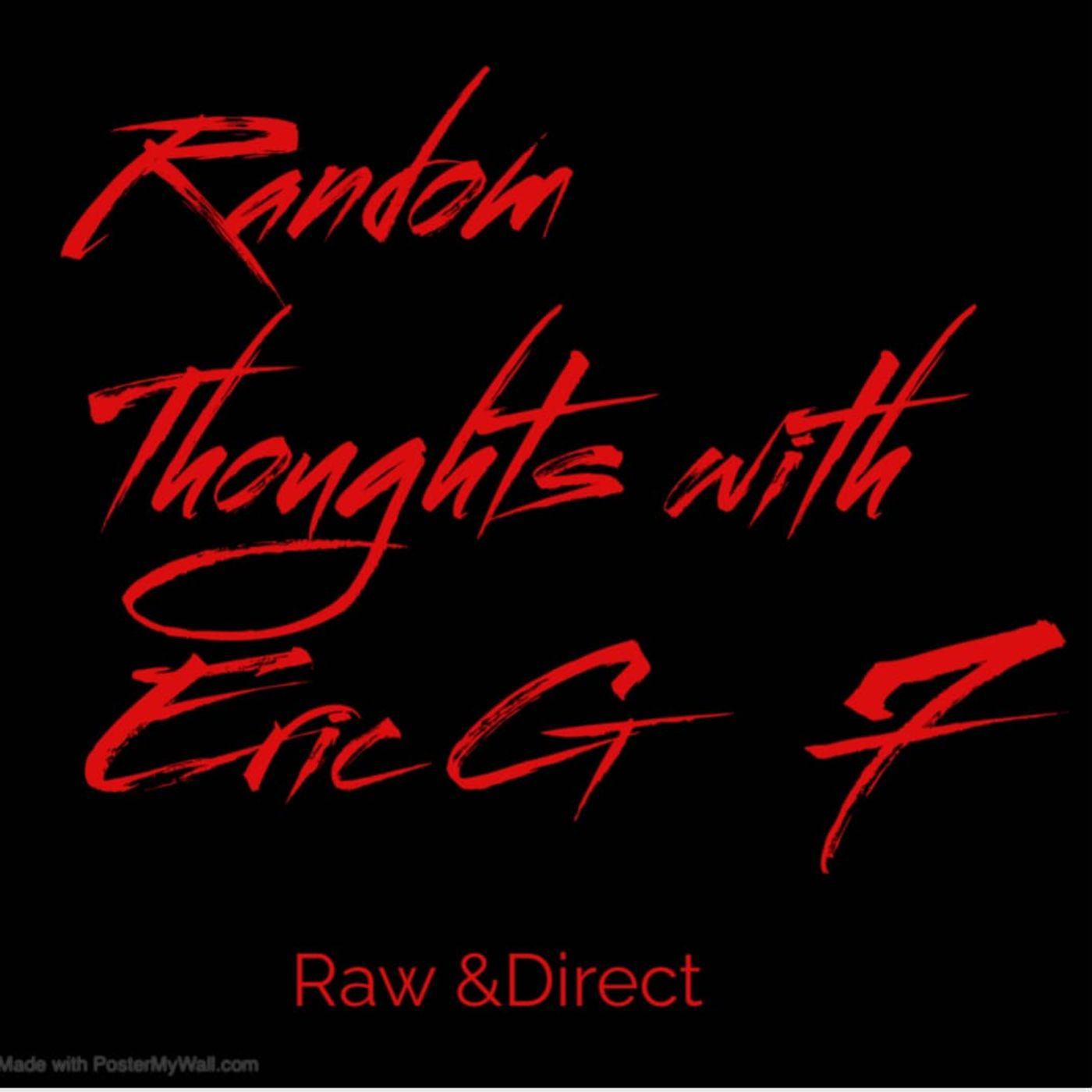 Random Thoughts with Eric G.