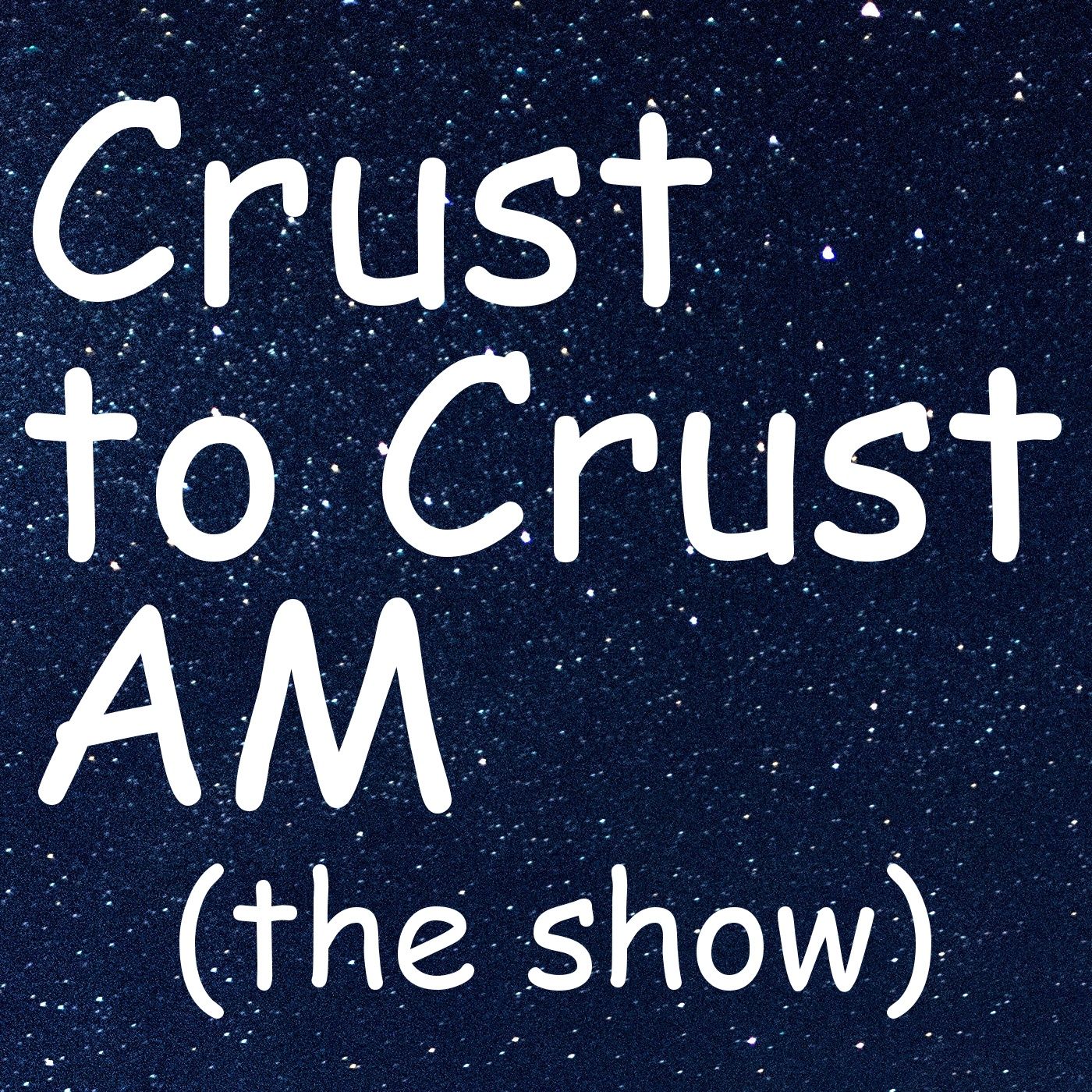 Announcing Crust to Crust AM