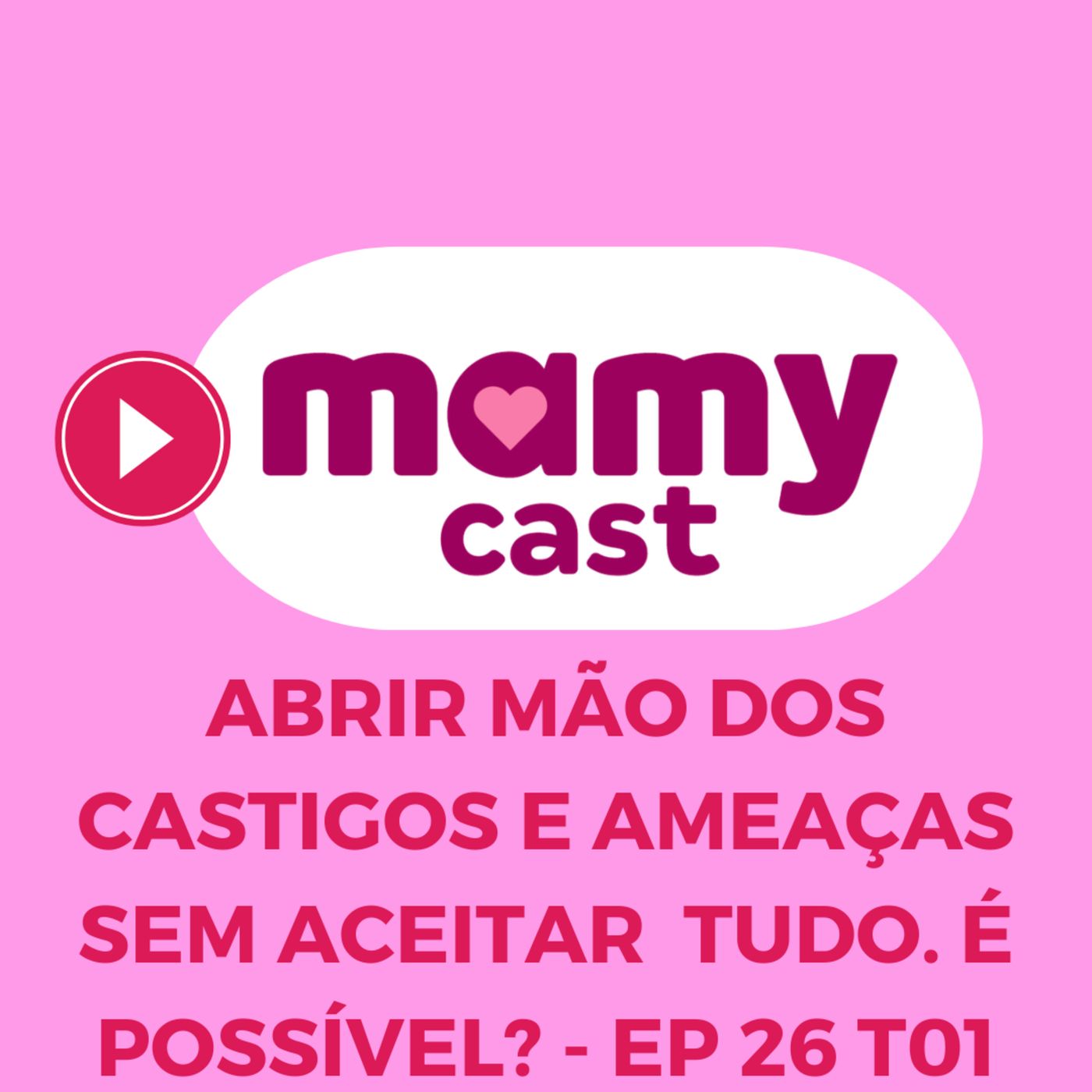 Abrir mão dos castigos e ameaças sem aceitar tudo. É possível? - EP 26 T 01 MamyCast episode artwork