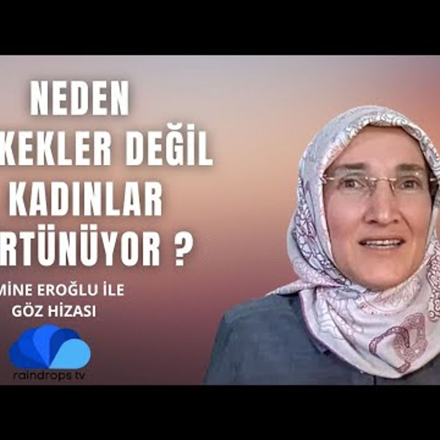 NEDEN ERKEKLER DEĞİL DE KADINLAR ÖRTÜNÜYOR - EMİNE EROĞLU İLE GÖZ HİZASI episode artwork