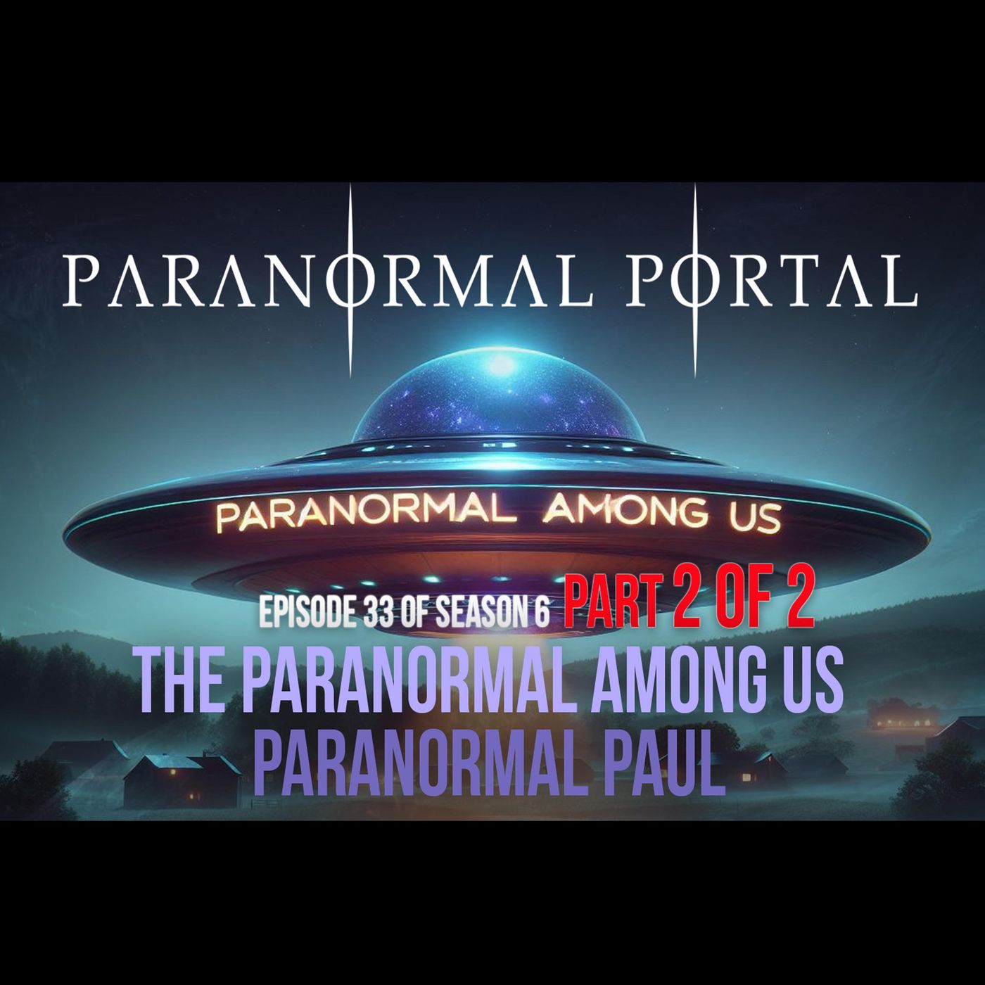 S6EP34- Paranormal Among Us - PART 2 - Paranormal Paul episode artwork