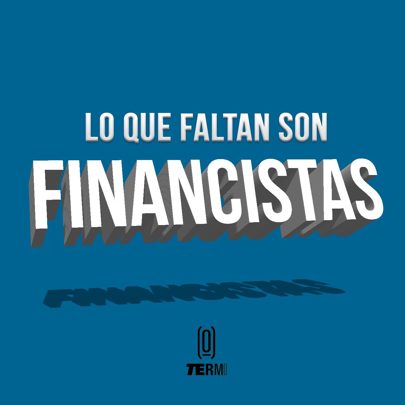 Lo que Faltan son Financistas