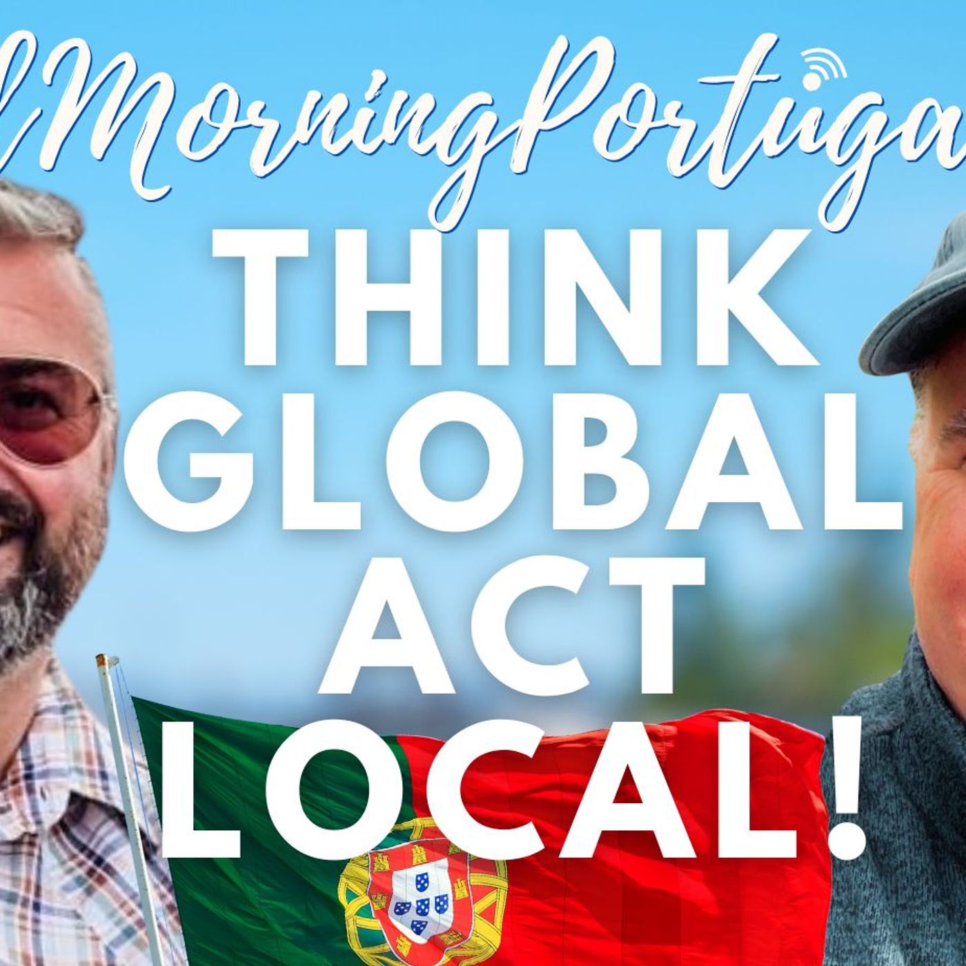 Think GLOBAL, act LOCAL! Community life in Northern Portugal, on Good Morning Portugal!
