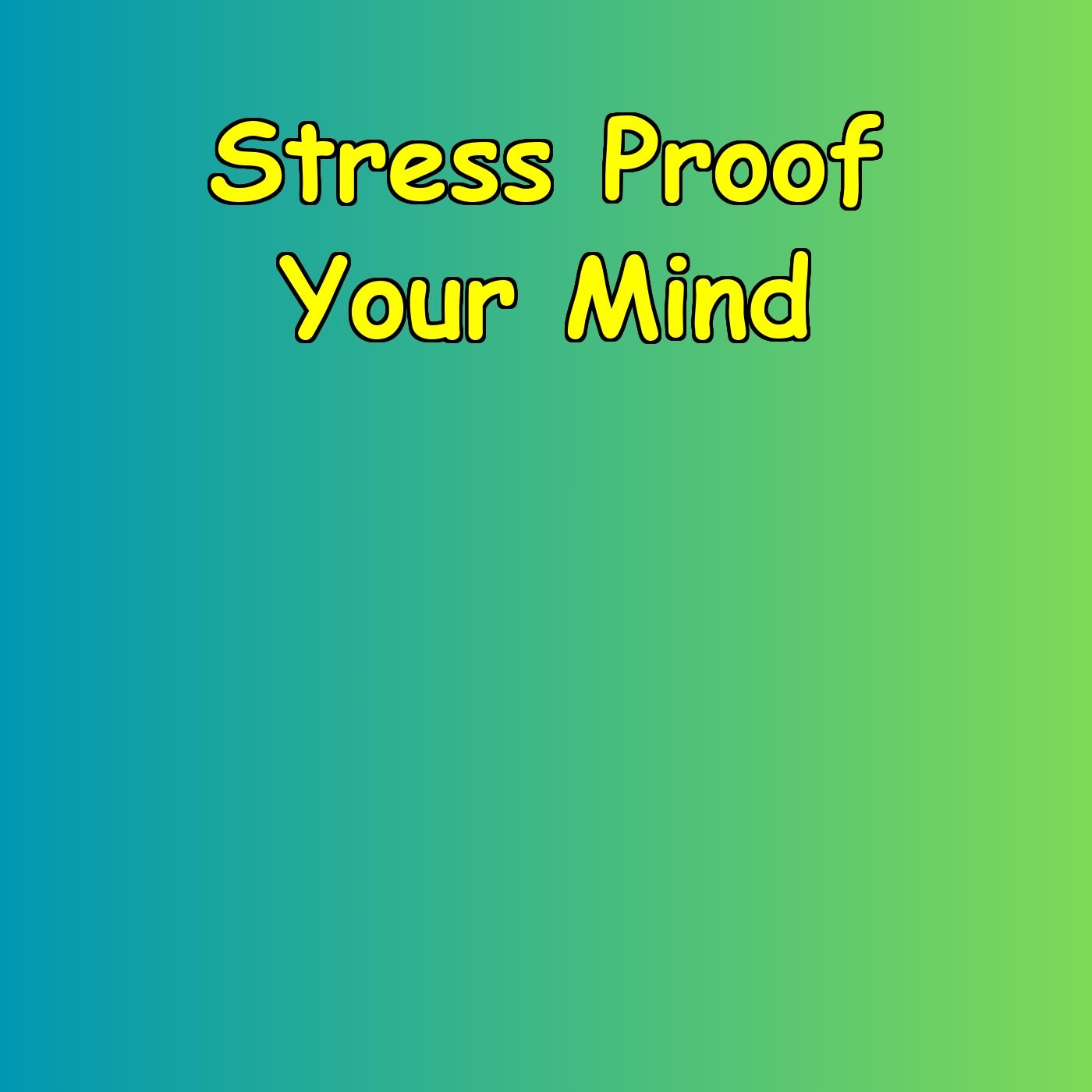 Stress Proof Your Mind | Resilience Building Protocol