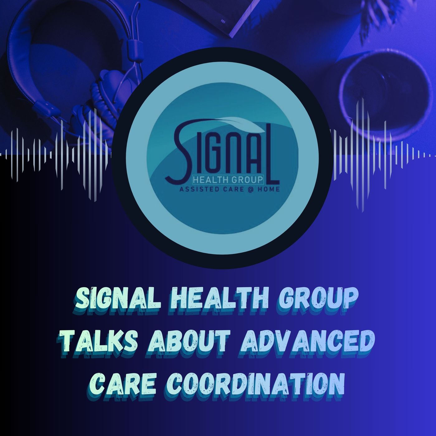 Signal Health Group Talks About Advanced Care Coordination episode artwork