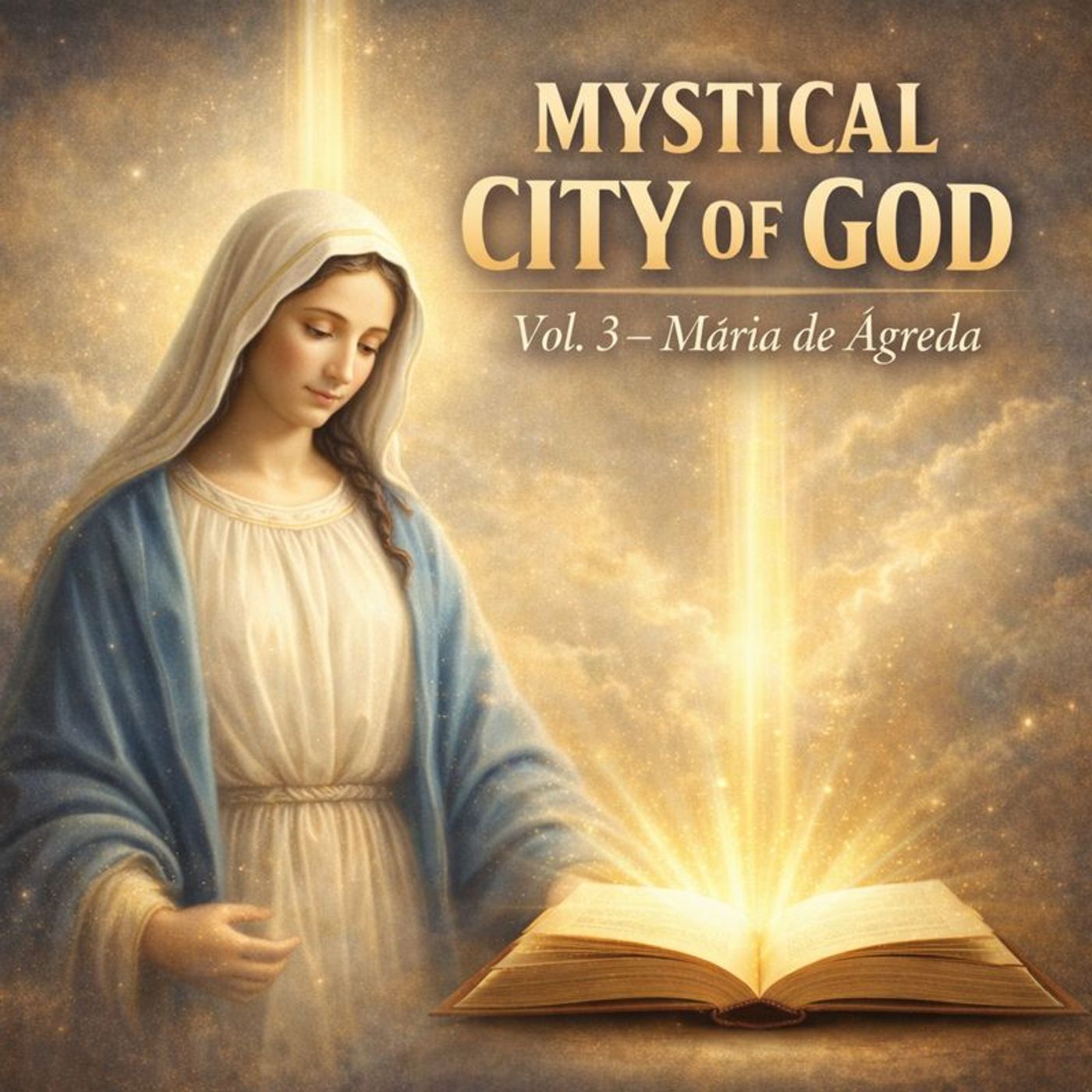 The Mystical City of God Vol. 3 – Venerable María de Jesús de Ágreda | Marian Visions, Catholic Mysticism & Sacred Biography Part 1