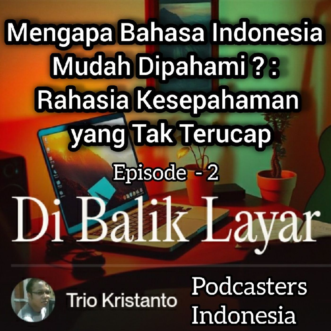 Di Balik Layar eps.2 || Mengapa Bahasa Indonesia Tetap Dipahami? || Rahasia Kesepahaman Tak Terucap.