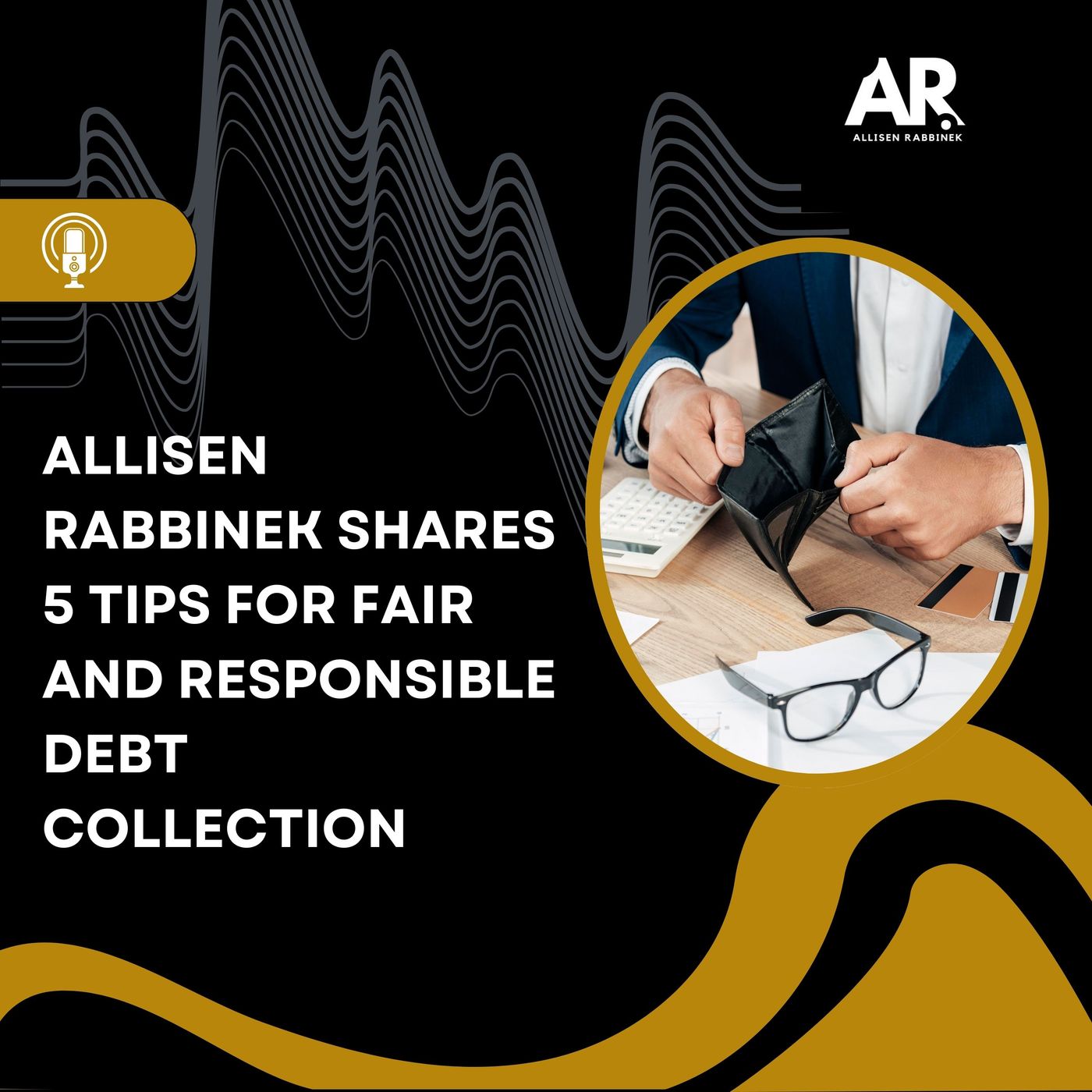Allisen Rabbinek Shares 5 Tips for Fair and Responsible Debt Collection