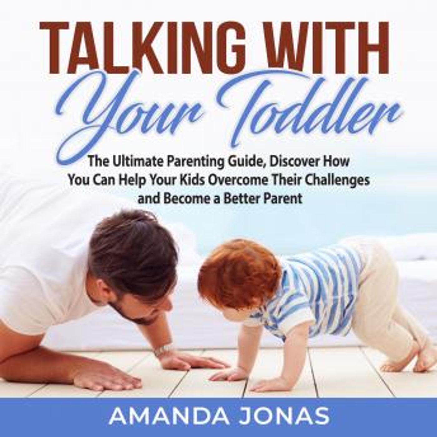 Talking With Your Toddler: The Ultimate Parenting Guide, Discover How You Can Help Your Kids Overcome Their Challenges and Become a Better P episode artwork