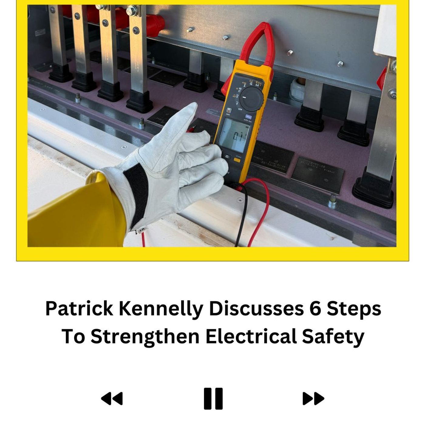 Patrick Kennelly Discusses 6 Steps To Strengthen Electrical Safety episode artwork