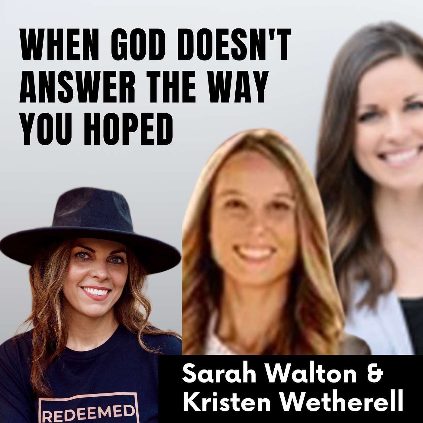 Redeemed Podcast - When God Doesn't Answer the Way You Hoped | Kristen Wetherell & Sarah Walton episode artwork