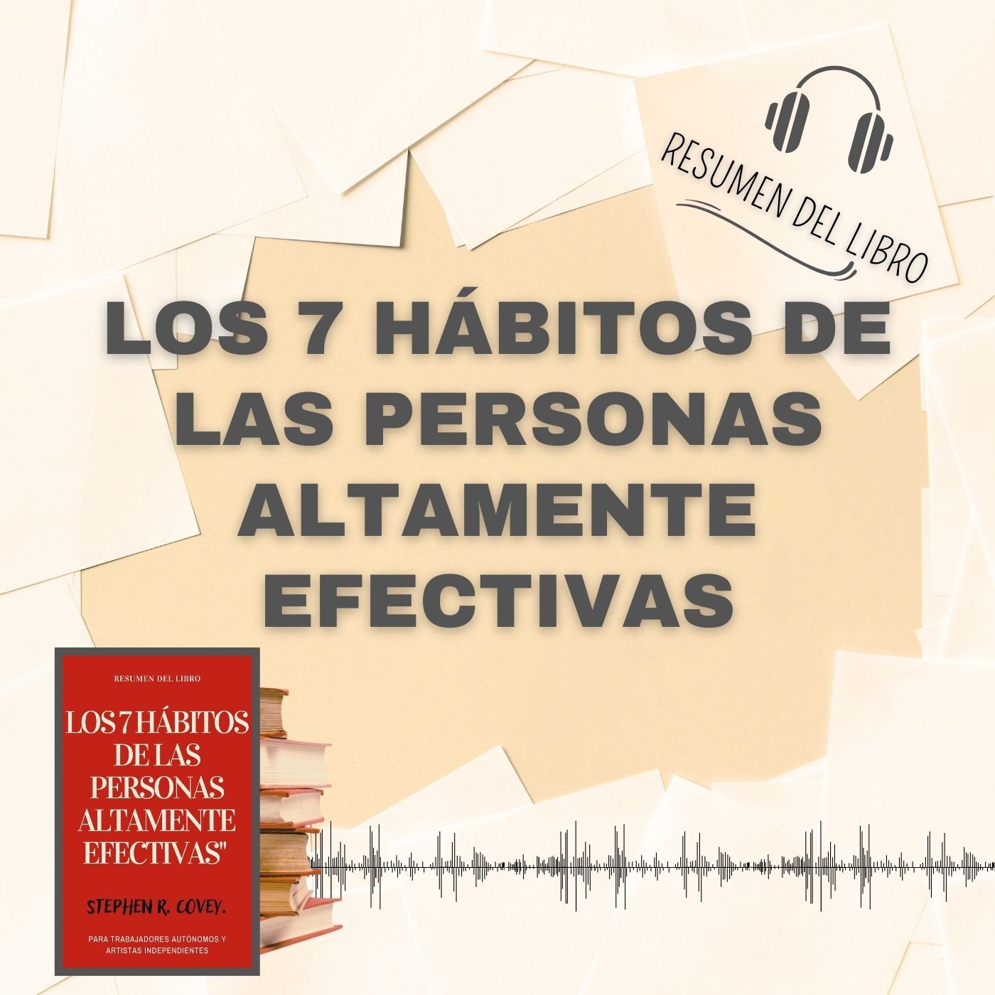 LOS 7 HÁBITOS DE LAS PERSONAS ALTAMENTE EFECTIVAS 📗 Resumen del Libro - Ideas Clave de STEPHEN COVEY (Baja tu PDF📥)