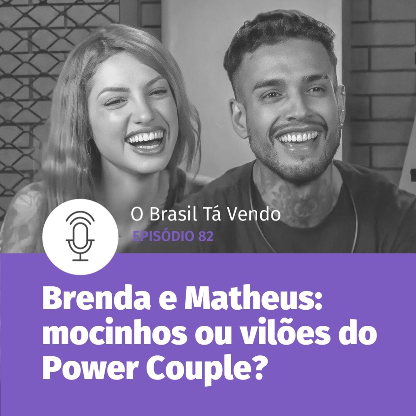#82 - Brenda e Matheus: vilões ou mocinhos do Power Couple 6?