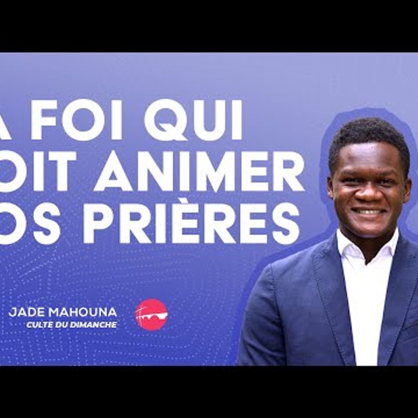 Eglise Toulouse Minimes - La foi qui doit animer nos prières - Jade Mahouna