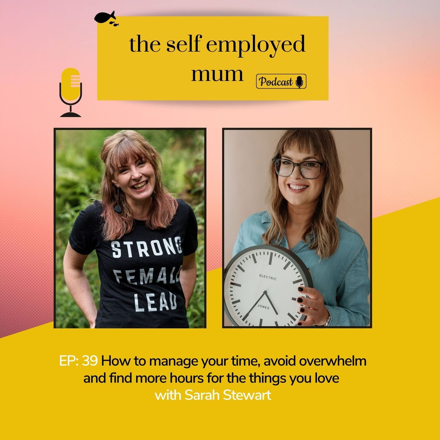 EP: 39  How to manage your time and find more hours for the things you love with Sarah Stewart