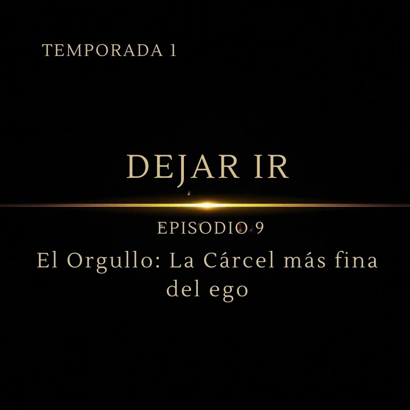 Dejar Ir – Episodio 9 | El Orgullo: La Cárcel más fina del ego.